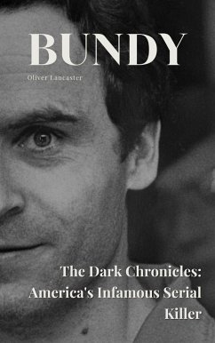 Cover Bundy The Dark Chronicles: America's Infamous Serial Killer (eBook, ePUB)