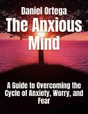 The Anxious Mind A Guide to Overcoming the Cycle of Anxiety, Worry, and Fear (eBook, ePUB)