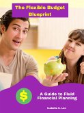 The Flexible Budget Blueprint: A Guide to Fluid Financial Planning (eBook, ePUB)