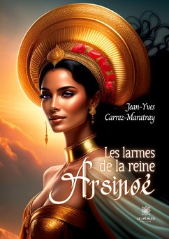 Les larmes de la reine Arsinoé - Jean-Yves Carrez-Maratray