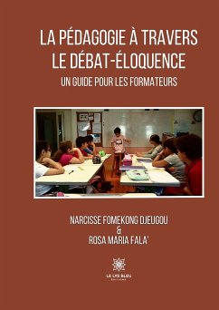 La pédagogie à travers le débat-éloquence (eBook, ePUB) - Fomekong Djeugou et Fala', Narcisse et Rosa Maria
