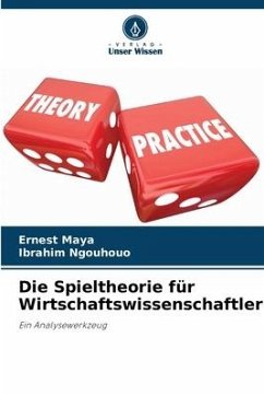 Die Spieltheorie für Wirtschaftswissenschaftler - Maya, Ernest;Ngouhouo, Ibrahim