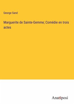 Marguerite de Sainte-Gemme; Comédie en trois actes - Sand, George