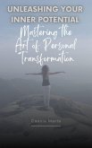 Unleashing Your Inner Potential ~ Mastering the Art of Personal Transformation (eBook, ePUB)