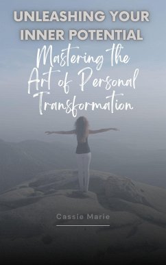 Unleashing Your Inner Potential ~ Mastering the Art of Personal Transformation (eBook, ePUB) - Marie, Cassie