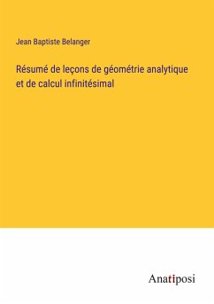 Résumé de leçons de géométrie analytique et de calcul infinitésimal - Belanger, Jean Baptiste