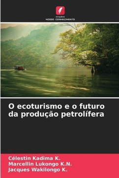 O ecoturismo e o futuro da produção petrolífera - Kadima K., Célestin;Lukongo K.N., Marcellin;Wakilongo K., Jacques