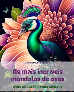 As mais incríveis mandalas de aves   Livro de colorir para adultos   Imagens antiestresse para estimular a criatividade - House, Animart Publishing