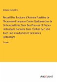 Recueil Des Factums d'Antoine Furetière de l'Academie Françoise Contre Quelques-Uns de Cette Académie; Suivi Des Preuves Et Pieces Historiques Données Dans l'Édition de 1694; Avec Une Introduction Et Des Notes Historiques