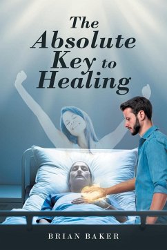 The Absolute Key to Healing - Baker, Brian