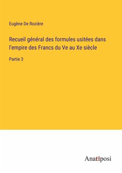 Recueil général des formules usitées dans l'empire des Francs du Ve au Xe siècle - de Rozière, Eugène