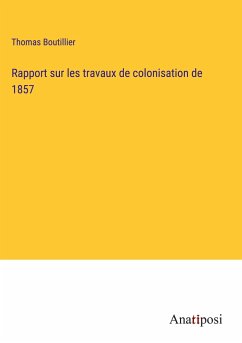 Rapport sur les travaux de colonisation de 1857 - Boutillier, Thomas