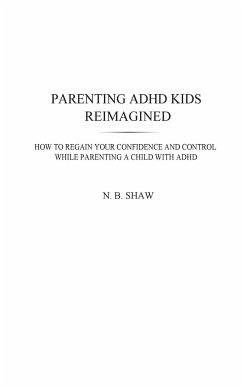 Parenting ADHD Kids Reimagined - Shaw, N. B.