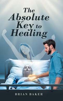 The Absolute Key to Healing - Baker, Brian