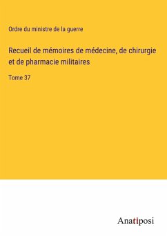 Recueil de mémoires de médecine, de chirurgie et de pharmacie militaires - Ordre du ministre de la guerre