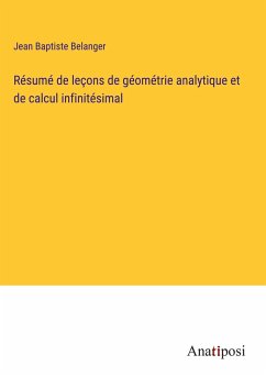 Résumé de leçons de géométrie analytique et de calcul infinitésimal - Belanger, Jean Baptiste