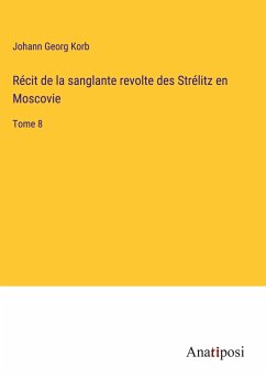 Récit de la sanglante revolte des Strélitz en Moscovie - Korb, Johann Georg