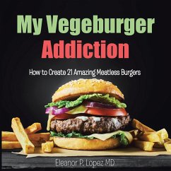 My Vegeburger Addiction - Lopez MD, Eleanor P.