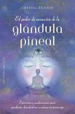 El poder de sanación de la glándula pineal (eBook, ePUB)