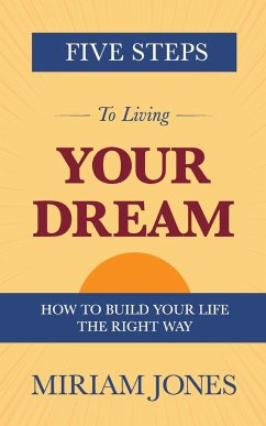 Five Steps to Living Your Dream - Jones, Miriam