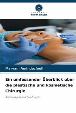 Ein umfassender Überblick über die plastische und kosmetische Chirurgie - Amindezfouli, Maryam