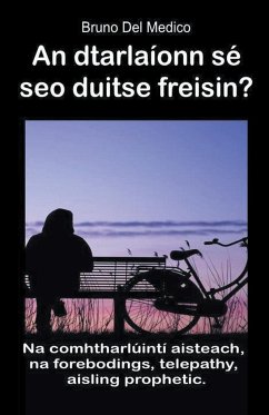 An dtarlaíonn sé seo duitse freisin? Na comhtharlúintí aisteach, na forebodings, telepathy, aisling prophetic. - Medico, Bruno Del