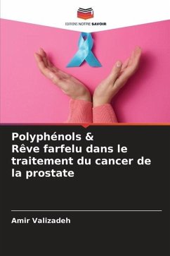 Polyphénols & Rêve farfelu dans le traitement du cancer de la prostate - Valizadeh, Amir