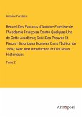 Recueil Des Factums d'Antoine Furetière de l'Academie Françoise Contre Quelques-Uns de Cette Académie; Suivi Des Preuves Et Pieces Historiques Données Dans l'Édition de 1694; Avec Une Introduction Et Des Notes Historiques