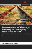 Development of the sugar industry in Camagüey from 1895 to 1917