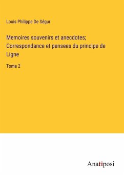 Memoires souvenirs et anecdotes; Correspondance et pensees du principe de Ligne - De Ségur, Louis Philippe