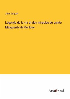 Légende de la vie et des miracles de sainte Marguerite de Cortone - Luquet, Jean