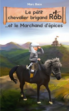 Cover Le pétit chevalier brigand Rob et le Marchand d'épices (eBook, ePUB)