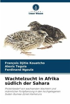Wachtelzucht in Afrika südlich der Sahara - Djitie Kouatcho, François;Teguia, Alexis;Ngoula, Ferdinand