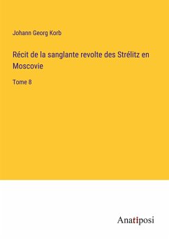 Récit de la sanglante revolte des Strélitz en Moscovie - Korb, Johann Georg