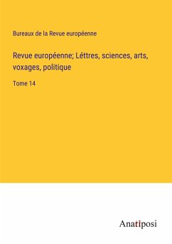 Revue européenne; Léttres, sciences, arts, voxages, politique - Bureaux de la Revue européenne