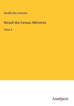 Recueil des travaux; Mémoires - Société Des Sciences