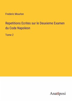 Repetitions Ecrites sur le Deuxieme Examen du Code Napoleon - Mourlon, Frederic