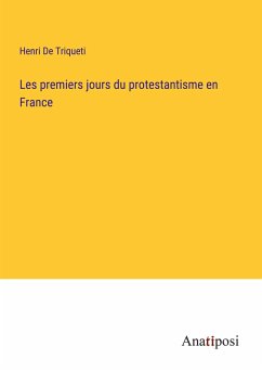 Les premiers jours du protestantisme en France - de Triqueti, Henri