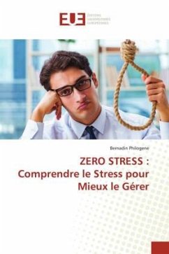 ZERO STRESS : Comprendre le Stress pour Mieux le Gérer - Philogene, Bernadin