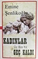 Kadinlar Üc Bin Yil Gec Kaldi - Senlikoglu, Emine