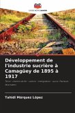 Développement de l'industrie sucrière à Camagüey de 1895 à 1917
