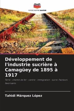 Développement de l'industrie sucrière à Camagüey de 1895 à 1917 - Marquéz López, Tahidi