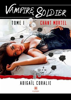 Vampire Soldier: Tome I: Chant mortel - Abigaïl Coralie