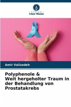 Polyphenole & Weit hergeholter Traum in der Behandlung von Prostatakrebs - Valizadeh, Amir