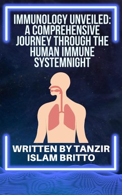 Immunology Unveiled: A Comprehensive Journey through the Human Immune System (eBook, ePUB) - Islam Britto, Tanzir