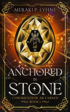 Anchored in Stone (Chronicles of an Earned, #1) (eBook, ePUB) - Lyhne, Meraki P.