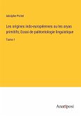 Les origines indo-européennes ou les aryas primitifs; Essai de paléontologie linguistique