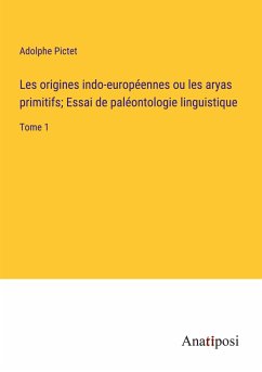 Les origines indo-européennes ou les aryas primitifs; Essai de paléontologie linguistique - Pictet, Adolphe