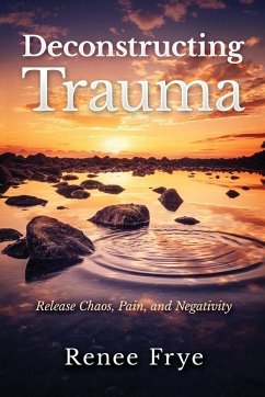 Deconstructing Trauma - Frye, Renee