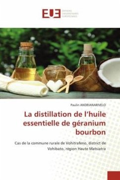 La distillation de l¿huile essentielle de géranium bourbon - ANDRIANARIVELO, Paulin